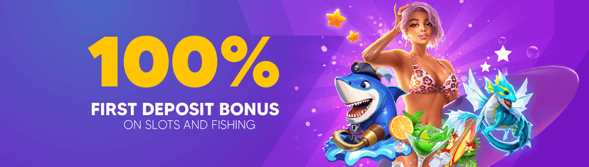 100% First Deposit Bonus on Slot and Fishing!