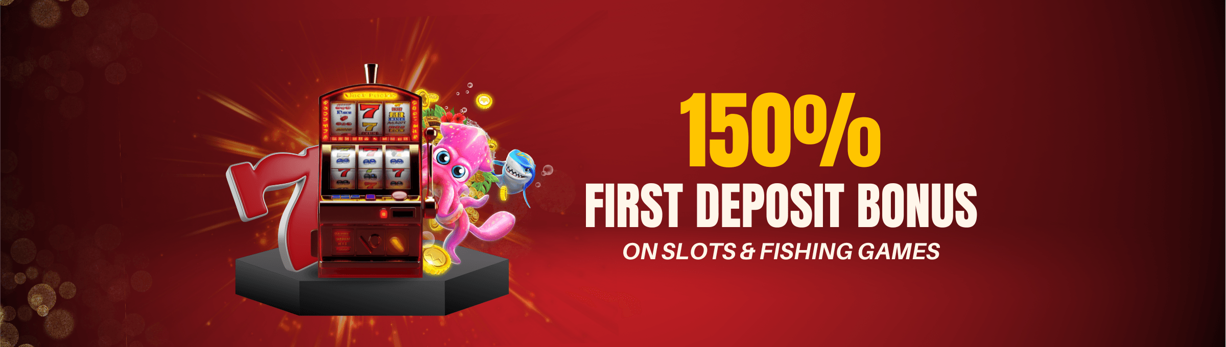 150% Deposit Bonus on Slot and Fishing