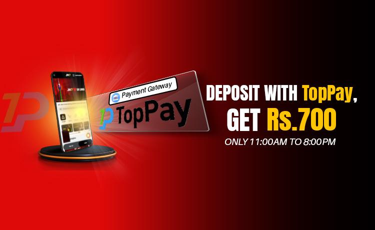 Deposit with TopPay Get Rs.700! Only 11:00am - 8:00pm.