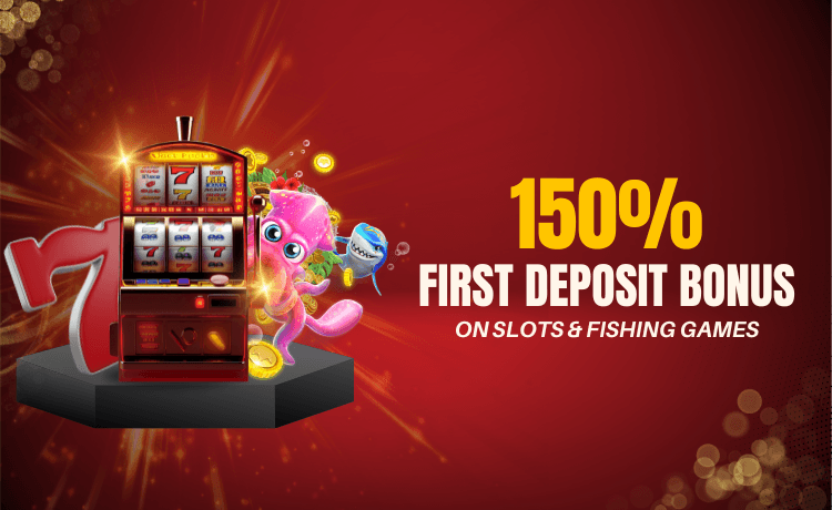 150% Deposit Bonus on Slot and Fishing
